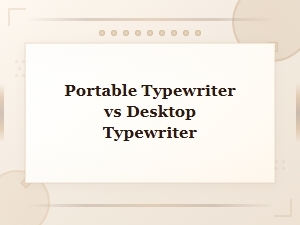 Portable Typewriter vs Desktop Typewriter: Which Brand Is Best for You