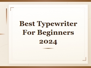 Best Typewriter for Beginners 2024: Complete Buying Guide & Top Picks