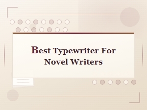 Best Typewriter for Novel Writers: Ultimate Buying Guide