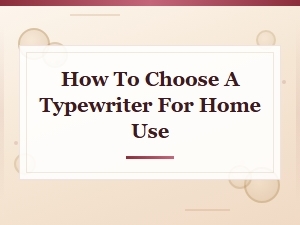 How to Choose a Typewriter for Home Use: Complete Buyer's Guide