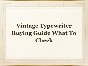 Vintage Typewriter Buying Guide: What to Check Before You Buy