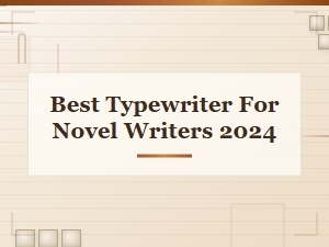 Best Typewriter for Novel Writers 2024: Top Picks for Aspiring Authors