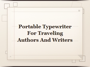 Portable Typewriter for Traveling Authors and Writers