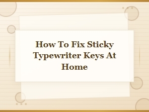 How to Fix Sticky Typewriter Keys at Home: Easy Maintenance Tips