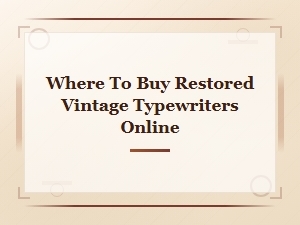 Where to Buy Restored Vintage Typewriters Online: Top Shops and Sellers
